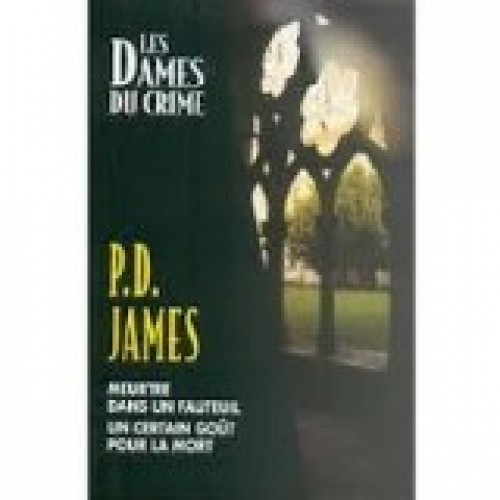 Les dames du crimes  Meurtre dans un fauteuil  un certain goût pour la mort  P.D James